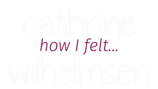 how I felt…
 