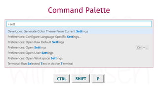 Command Palette
CTRL SHIFT P
 