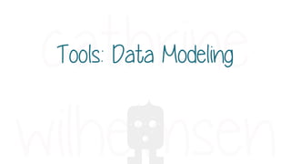 Tools: Data Modeling
 