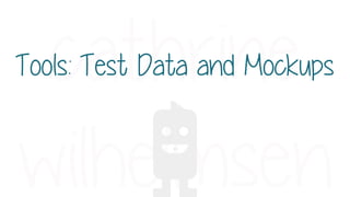 Tools: Test Data and Mockups
 