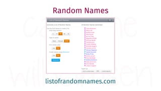 Random Names
listofrandomnames.com
 