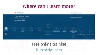 Where can I learn more?
Free online training
bimlscript.com
 