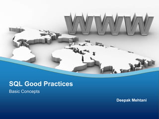 SQL Good Practices
Basic Concepts
Deepak Mehtani

 