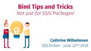 Biml Tips and Tricks
Not just for SSIS Packages!
Cathrine Wilhelmsen
SQLGrillen · June 22nd 2018
 