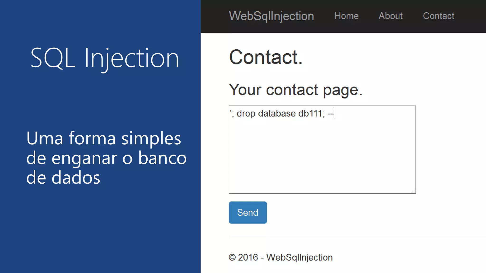 Uma forma simples
de enganar o banco
de dados
SQL Injection
 