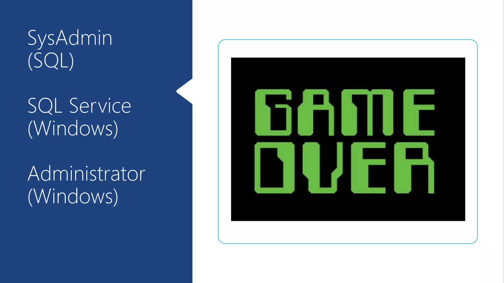 SysAdmin
(SQL)
SQL Service
(Windows)
Administrator
(Windows)
 