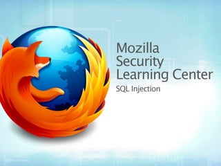 Mozilla
Security
Learning Center
SQL Injection
 