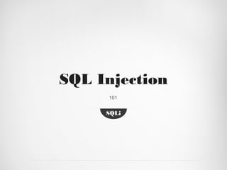 SQL Injection
     101


     SQLi
 