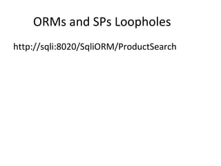 ORMs and SPs Loopholes
http://sqli:8020/SqliORM/ProductSearch

 