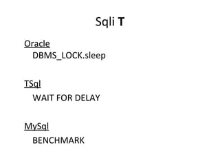 Sqli T
Oracle
DBMS_LOCK.sleep
TSql
WAIT FOR DELAY
MySql
BENCHMARK

 