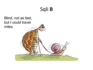 Sqli B
Blind, not as fast,
but I could travel
miles

 
