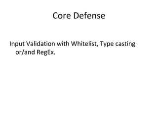 Core Defense
Input Validation with Whitelist, Type casting
or/and RegEx.

 