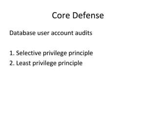 Core Defense
Database user account audits
1. Selective privilege principle
2. Least privilege principle

 