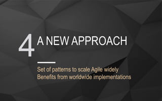 Set of patterns to scale Agile widely
Benefits from worldwide implementations
A NEW APPROACH
4
 