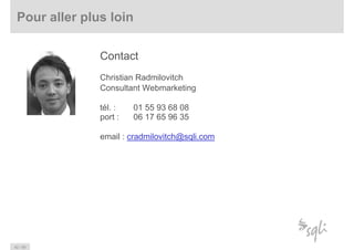 Pour aller plus loin

               Contact
               Christian Radmilovitch
               Consultant Webmarketing
...