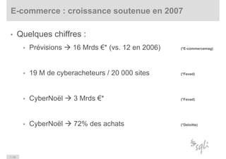 E-commerce : croissance soutenue en 2007

         Quelques chiffres :
•

              Prévisions   16 Mrds €* (vs. 12 en...