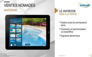 AIDE À LA VENTE
LE WATBOOK
+ Gestion prise de commande et
devis
+ Connexion et synchronisation
sur backOffice
+ Signature électronique
41février 2015
VENTES NOMADES
WATERAIR
© SQLI GROUP | 2015
 