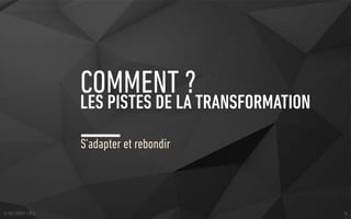 S’adapter et rebondir
COMMENT ?LES PISTES DE LA TRANSFORMATION
© SQLI GROUP | 2016 36
 