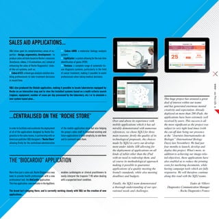 Sales aid applications...
SQLI drew upon its complementary areas of ex-                Cobas 4800: a molecular biology analysis
pertise – design, ergonomics, development – to          system;
produce sales aid tools based on Roche’s resources         LigthCycler: a system allowing for the real-time
(brochures, videos, 3-D animations, etc.) aimed at      identification of genes (PCR);
enhancing the sales of Roche Diagnostics’ state-            Ventana: a complete range of automatic tis-
of-the-art systems, such as:                            sue diagnosis systems, particularly in the field
   Cobas b123: a blood gas analysis solution ena-       of cancer treatment, making it possible to assist
bling professionals to take treatment decisions         professionals when taking medical decisions.
in record time;




                                                                                                                                                                                                     SQLI Mag #08 – Article
SQLI also produced the Géolab application, making it possible to locate laboratories equipped by
Roche on an interactive map and to view the installed systems based on a multi-criteria search
(regions, equipment, number of cases per day processed by the laboratory, etc.) or to simulate a
new system layout plan...                                                                                                                                  This huge project has aroused a great
                                                                                                                                                           deal of interest within our teams
                                                                                                                                                           and has generated enormous mental             11
                                                                                                                                                           creativity and expectation. Already
                                                                                                                                                           deployed on more than 200 iPads, the
...centralised on the “Roche Store”                                                                                                                        applications have been extremely well
                                                                                                                Over and above its experience with         received by users. This success is all
                                                                                                                mobile applications which it has ad-       the more significant as the project was
In order to facilitate and accelerate the deployment    of the mobile application stock but also helping        mirably demonstrated with numerous         subject to very tight lead times (with
of all of the applications designed by Roche Dia-       the group’s sales staff to download existing and        references, we chose SQLI for three        the cut-off date being our presence
gnostics to the sales teams, in partnership with an     future applications in total simplicity, to rate them   main reasons: firstly the quality of its   at the “Journées Internationales de
American publisher SQLI designed a “Roche Store”        and to comment upon them.                               technological proposals, the choices       Biologie” (International Biology
allowing firstly for the centralised administration                                                             made by SQLI to carry out develop-         Days) last November). We had just
                                                                                                                ment under Adobe AIR allowing for          four months to launch, develop and
                                                                                                                the deployment of applications on all      deploy this project. What’s more, in
                                                                                                                kinds of tablet other than the iPad        addition to achieving our image-rela-
                                                                                                                with no need to redevelop them, and        ted objectives, these applications have
THE “BIOCARDIO” APPLICATION                                                                                     of course its methodological approach      also enabled us to reduce the printing
                                                                                                                making it possible to guarantee            costs for marketing documents, while
                                                                                                                applications of a quality meeting the      having campaign tools which are fully
More than just a sales aid, Roche Diagnostics was       enables cardiologists or clinical practitioners to      brand’s standards, while also meeting      responsive. We will therefore continue
keen to provide health professionals with a new         easily interpret the troponin T HS when dealing         deadlines and budgets.                     along this road with the SQLI teams.
professional tool: the BioCardio application.           with a suspected heart condition.
This free application, now available in the AppStore,                                                           Finally, the SQLI team demonstrated                            Eudes de Villiers
                                                                                                                a thorough understanding of our ope-         Diagnostics Communication Manager
The brand isn’t stopping there, and is currently working closely with SQLI on the creation of new               rational needs and challenges.                        – Roche Diagnostics France
applications…
 