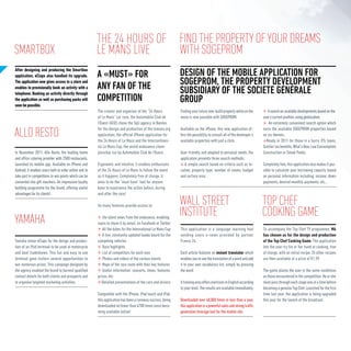 The 24 hours of FIND THE PROPERTY OF YOUR DREAMS
SMARTBOX                                                le mans live    WITH SOGEPROM
After designing and producing the Smartbox
application, eClaps also handled its upgrade.           A «must» for                                         DESIGN OF THE MOBILE APPLICATION FOR
The application now gives access to a store and
                                                        any fan of the                                       SOGEPROM, THE PROPERTY DEVELOPMENT
enables to provisionally book an activity with a
telephone. Booking an activity directly through                                                              SUBSIDIARY OF THE SOCIETE GENeRALE
the application as well as purchasing packs will        competition                                          GROUP
soon be possible.
                                                        The creator and organiser of the “24 Hours           Finding your future new-build property while on the           A search on available developments based on the
                                                        of Le Mans” car race, the Automobile Club de         move is now possible with SOGEPROM.                       user’s current position, using geolocation;
                                                        l’Ouest (ACO) chose the Sqli agency in Nantes                                                                      An extremely convenient search option which

allo resto                                              for the design and production of the lemans.org
                                                        application, the official iPhone application for
                                                        the 24 Hours of Le Mans and the Intercontinen-
                                                                                                             Available on the iPhone, this new application of-
                                                                                                             fers the possibility to consult all of the developer’s
                                                                                                             available properties with just a click.
                                                                                                                                                                       sorts the available SOGEPROM properties based
                                                                                                                                                                       on six themes ;
                                                                                                                                                                         Ready in 2011 for those in a hurry, 0% loans,
                                                        tal Le Mans Cup, the world endurance cham-                                                                     Scellier tax benefits, What’s New, Low Consumption
In November 2011, Allo Resto, the leading home          pionship run by Automobile Club de l’Ouest.          User-friendly and adapted to personal needs, the          Construction or Sneak Peeks.
and office catering provider with 2500 restaurants,                                                          application presents three search methods:
launched its mobile app. Available on iPhone and        Ergonomic and intuitive, it enables enthusiasts         A simple search based on criteria such as lo-          Completely free, this application also makes it pos-
Android, it enables users both to order online and to   of the 24 Hours of Le Mans to follow the event       cation, property type, number of rooms, budget            sible to calculate your borrowing capacity based
take part in competitions to win points which can be    as it happens. Completely free of charge, it         and surface area;                                         on personal information including: income, down
converted into gift vouchers. An impressive loyalty     aims to be the “must have” tool for anyone                                                                     payments, desired monthly payments, etc…
building programme for the brand, offering useful       keen to experience the action before, during
advantages for its clients!                             and after the race!

                                                        Its many features provide access to:
                                                                                                             wall street                                               top chef
                                                                                                             institute                                                 Cooking Game
yamaha                                                     the latest news from the endurance, enabling
                                                        users to share it by email, on Facebook or Twitter
                                                           All the dates for the International Le Mans Cup   This application is a language learning tool              To accompany the Top Chef TV programme, M6
                                                           A live, constantly updated leader board for the   sending users e-news provided by partner                  has chosen us for the design and production
Yamaha chose eClaps for the design and produc-          competing vehicles                                   France 24.                                                of the Top Chef Cooking Game. The application
tion of an iPad terminal to be used at motorcycle          Race highlights                                                                                             lets the user try his or her hand at cooking, free
and boat tradeshows. This fun and easy to use              List of competitors for each race                 Each article features an instant translator which         of charge, with an initial recipe. 35 other recipes
terminal gave visitors several opportunities to            Photos and videos of the various events           enables you to see the translation of a word and add      are then available at a price of €1.59.
win numerous prizes. This campaign designed by             Maps of the race route with their key features    it to your own vocabulary list, simply by pressing
the agency enabled the brand to harvest qualified          Useful information: concerts, times, features,    the word.                                                 The game places the user in the same conditions
contact details for both clients and prospects and      prices, etc.                                                                                                   as those encountered in the competition. He or she
to organise targeted marketing activities.                 Detailed presentations of the cars and drivers    A training area offers exercises in English according     must pass through each stage one at a time before
                                                                                                             to your level. The results are available immediately.     becoming a genuine Top Chef. Launched for the first
                                                        Compatible with the iPhone, iPod touch and iPad,                                                               time last year, the application is being upgraded
                                                        this application has been a runaway success, being   Downloaded over 60,000 times in less than a year,         this year for the launch of the broadcast.
                                                        downloaded no fewer than 4700 times since beco-      this application is a powerful sales and strong traffic
                                                        ming available online!                               generation leverage tool for the mobile site.
 