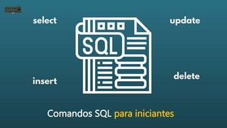 Comandos SQL para iniciantes
 