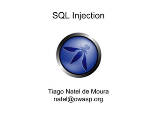 SQL Injection




Tiago Natel de Moura
  natel@owasp.org
 
