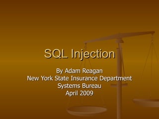 SQL Injection By Adam Reagan New York State Insurance Department Systems Bureau April 2009 