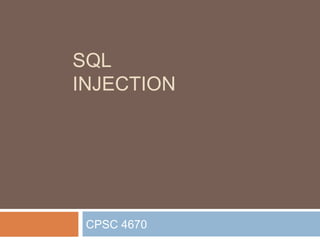 SQL
INJECTION
CPSC 4670
 
