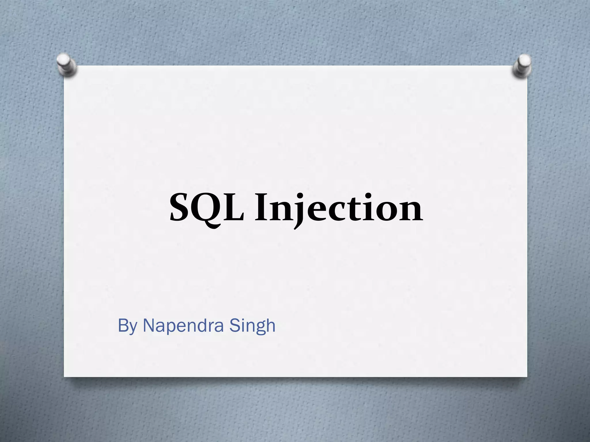 SQL Injection
By Napendra Singh
 