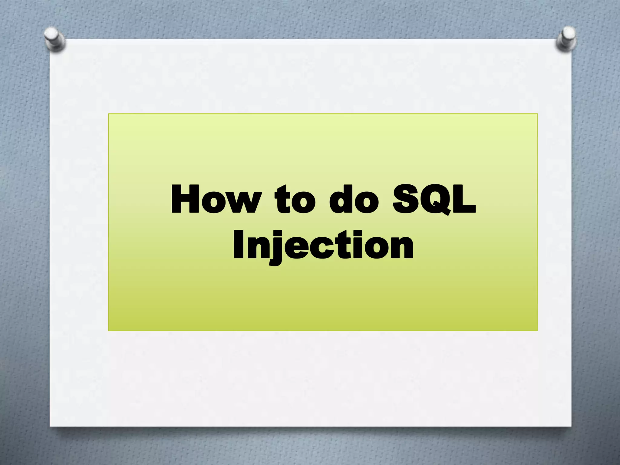 How to do SQL
Injection
 