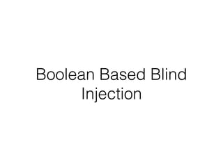 Boolean Based Blind
Injection
 