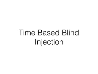 Time Based Blind
Injection
 