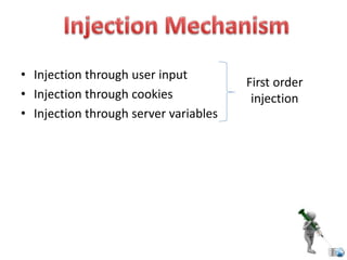 • Injection through user input
• Injection through cookies
• Injection through server variables
First order
injection
 