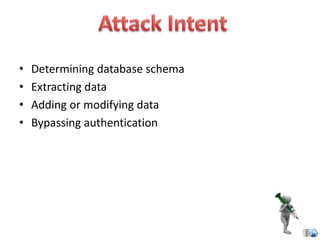 • Determining database schema
• Extracting data
• Adding or modifying data
• Bypassing authentication
 