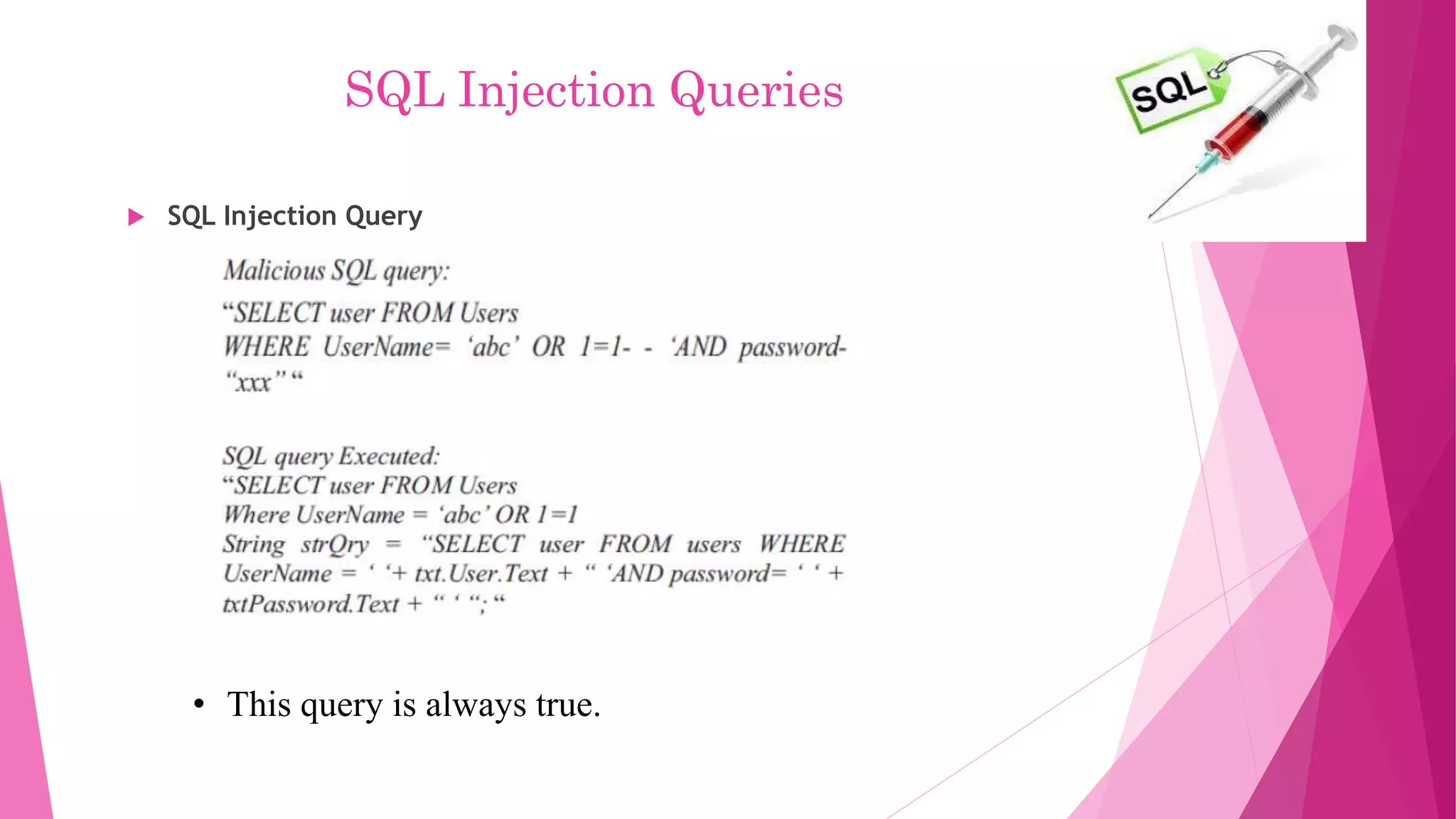 SQL Injection Queries
 SQL Injection Query
• This query is always true.
 
