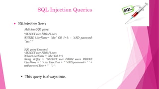 SQL Injection Queries
 SQL Injection Query
• This query is always true.
 
