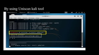 By using Uniscan kali tool
 