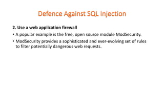 2. Use a web application firewall
• A popular example is the free, open source module ModSecurity.
• ModSecurity provides a sophisticated and ever-evolving set of rules
to filter potentially dangerous web requests.
 