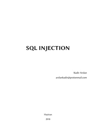 SQL INJECTION
Kadir Arslan
arslankadir@protonmail.com
Haziran
2018
 