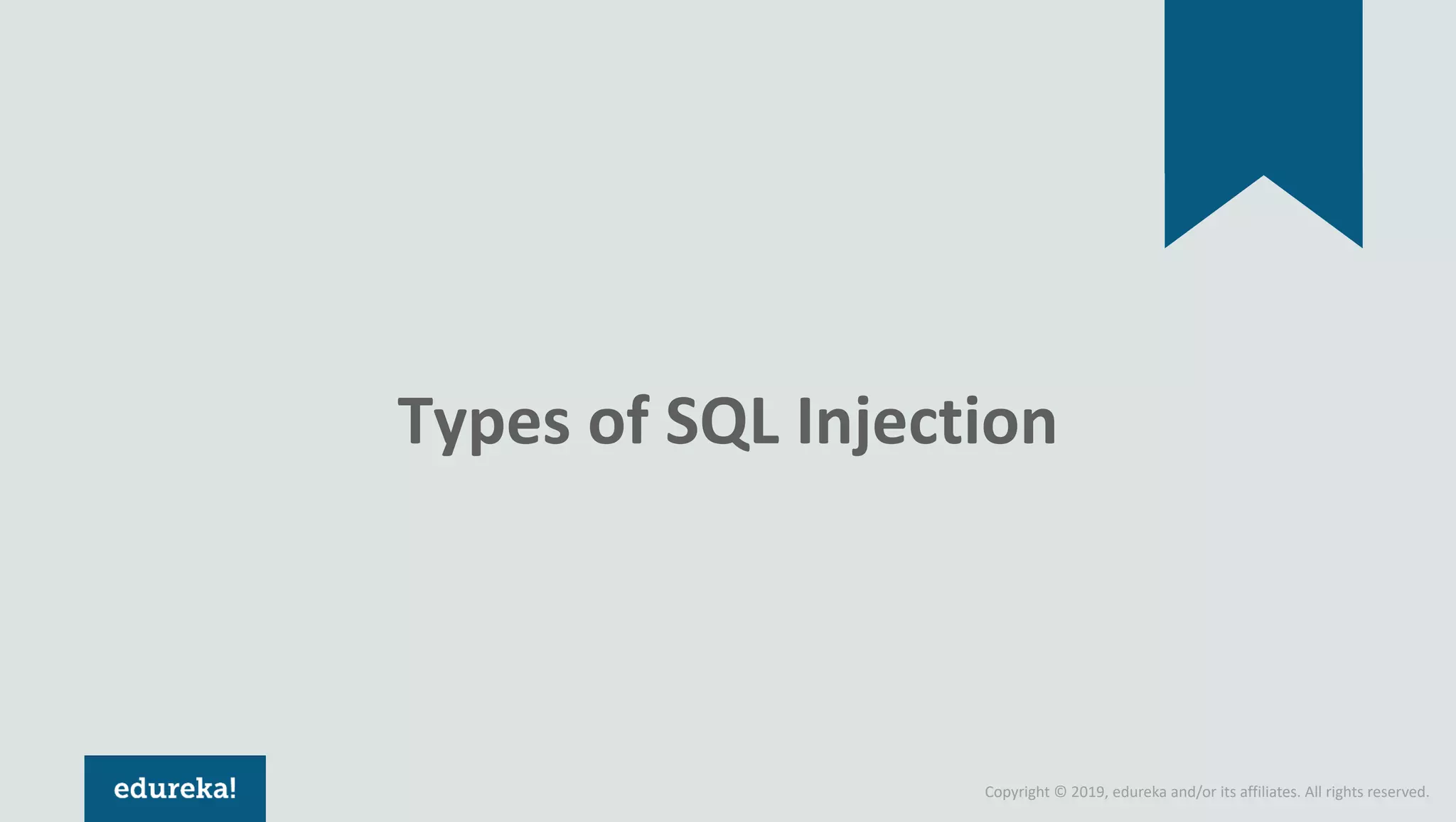 Copyright © 2019, edureka and/or its affiliates. All rights reserved. Types of SQL Injection 