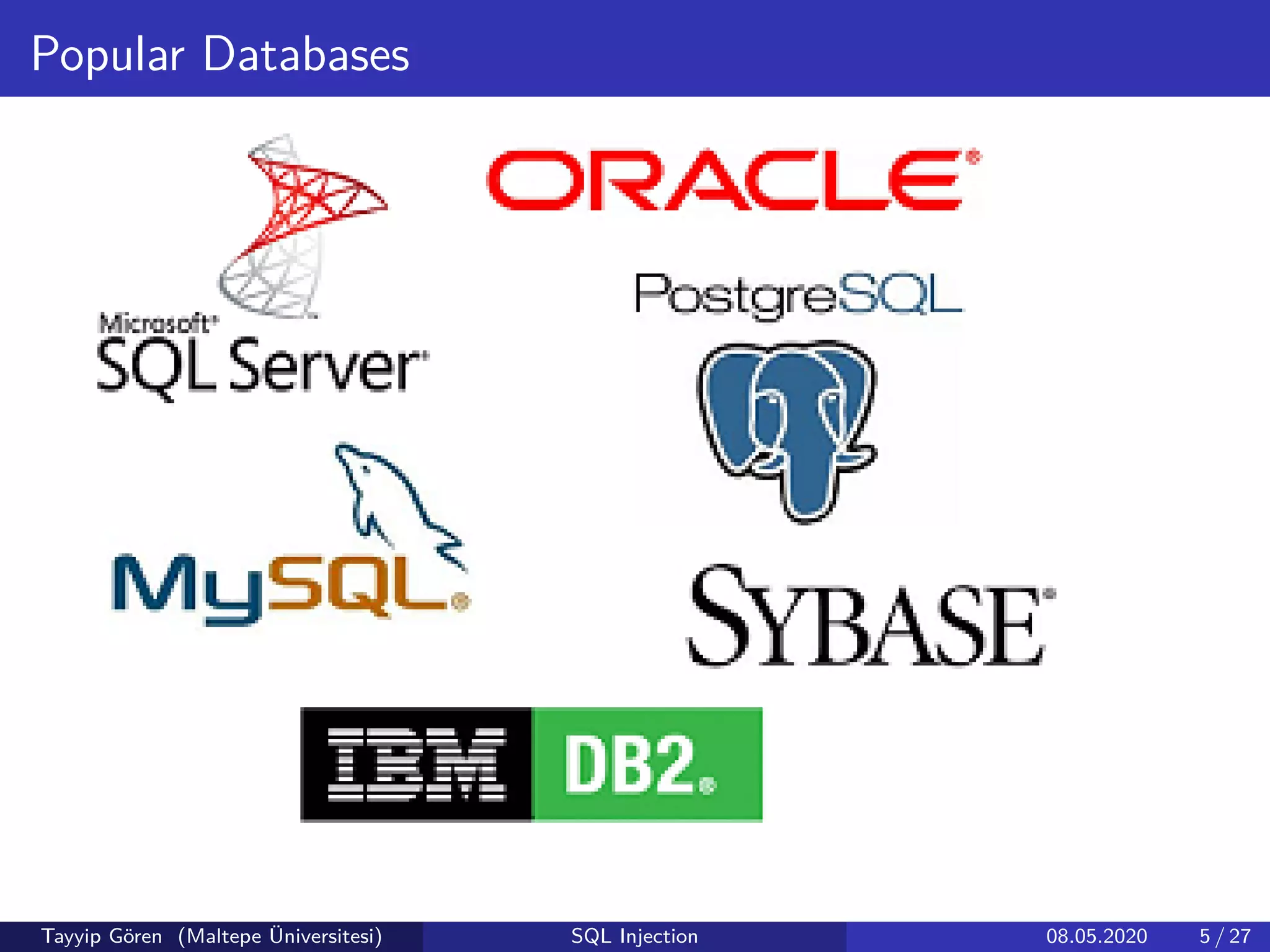 Popular Databases
Tayyip Gören (Maltepe Üniversitesi) SQL Injection 08.05.2020 5 / 27
 