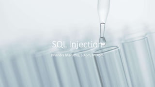 SQL Injection
Dhendra Marutho, S.Kom, M.Kom
 
