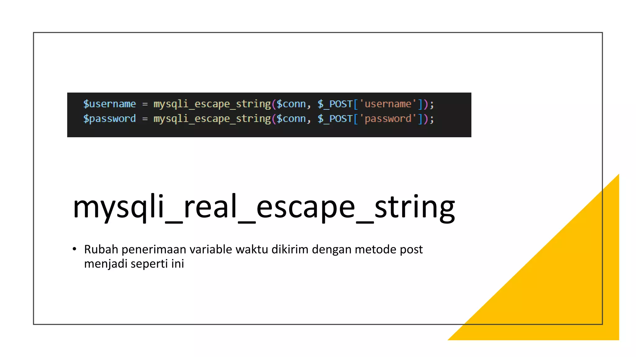 mysqli_real_escape_string
• Rubah penerimaan variable waktu dikirim dengan metode post
menjadi seperti ini
 