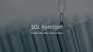 SQL Injection
Dhendra Marutho, S.Kom, M.Kom
 