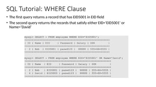 SQL Tutorial: WHERE Clause
• The first query returns a record that has EID5001 in EID field
• The second query returns the records that satisfy either EID=‘EID5001’ or
Name=‘David’
 