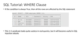 SQL Tutorial: WHERE Clause
• If the condition is always True, then all the rows are affected by the SQL statement
• This 1=1 predicate looks quite useless in real queries, but it will become useful in SQL
Injection attacks
 
