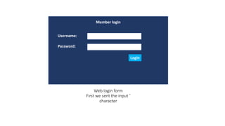 Web login form
First we sent the input ‘
character
Member login
Username:
Password:
Login
 